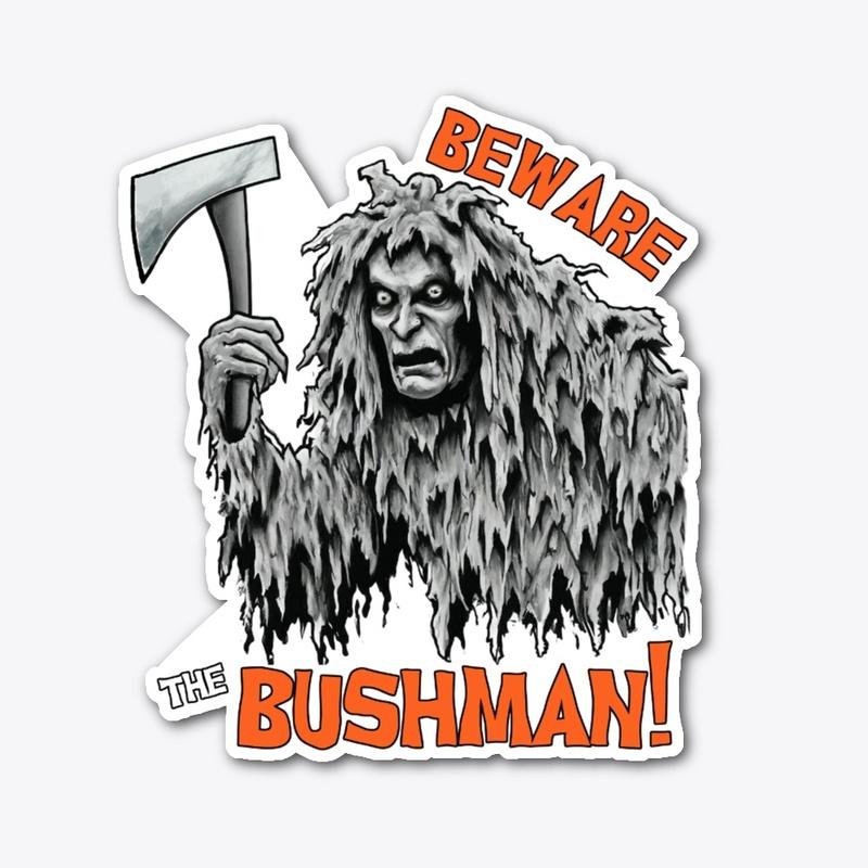 Beware The Bushman! 